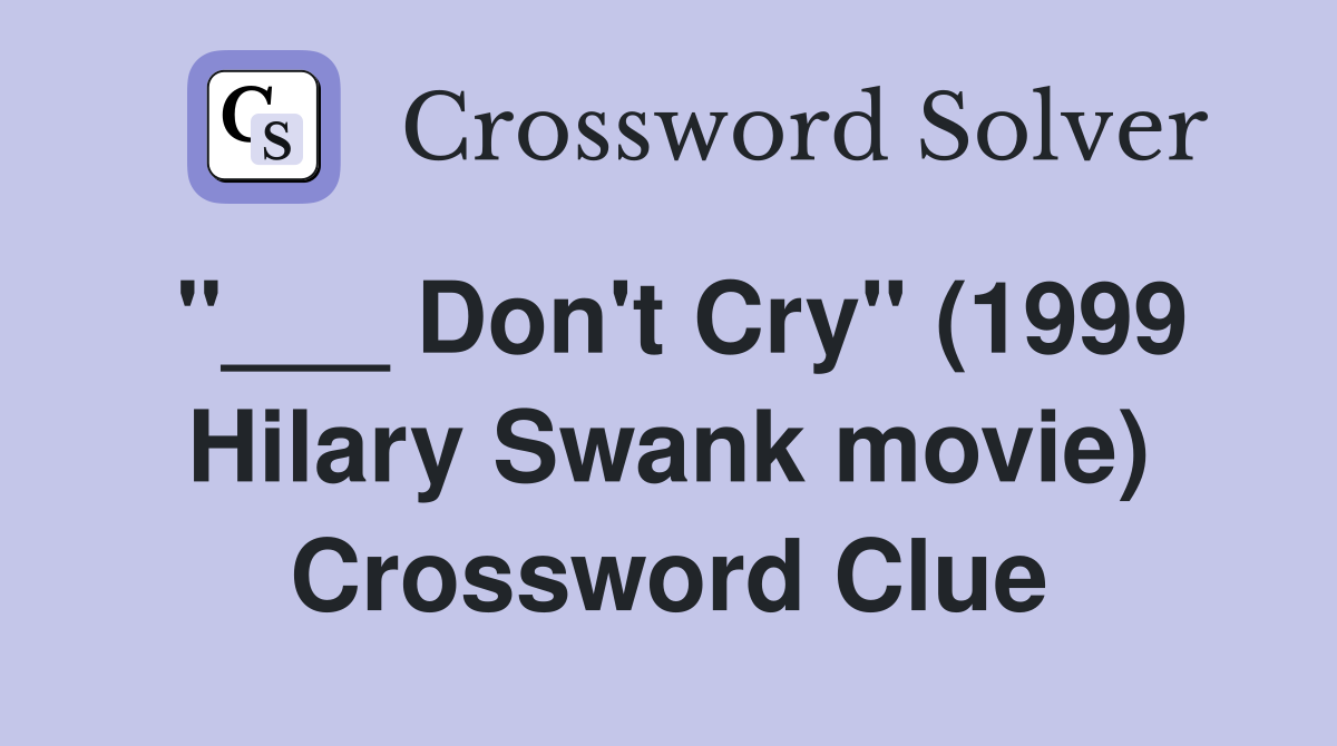 "___ Don't Cry" (1999 Hilary Swank movie) Crossword Clue