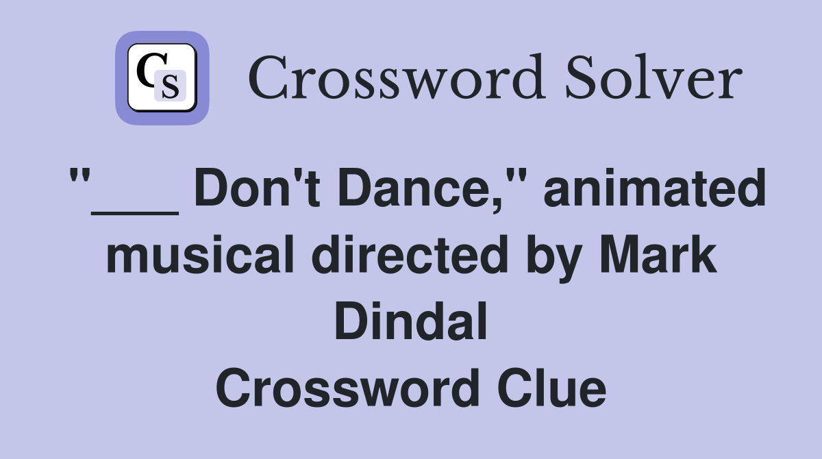 "___ Don't Dance," animated musical directed by Mark Dindal Crossword Clue