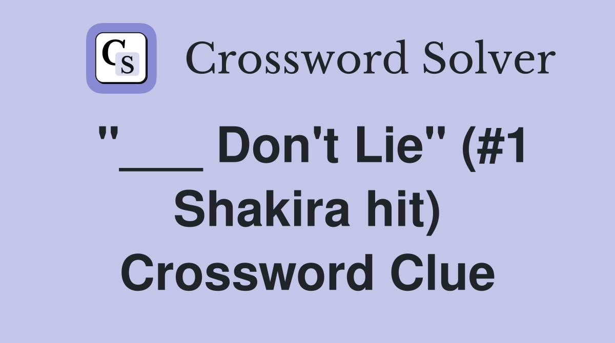 "___ Don't Lie" (#1 Shakira hit) Crossword Clue