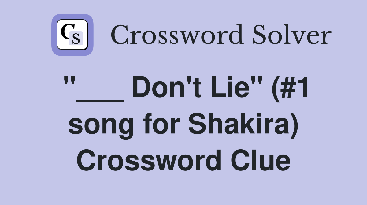 "___ Don't Lie" (#1 song for Shakira) Crossword Clue