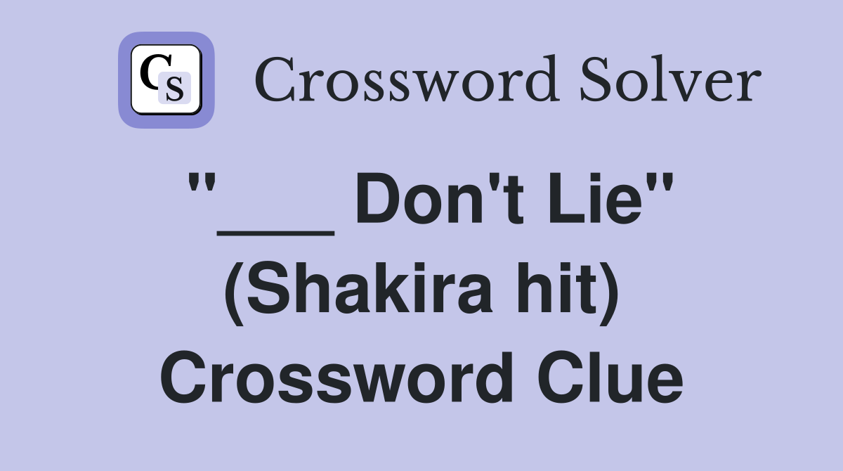 "___ Don't Lie" (Shakira hit) Crossword Clue