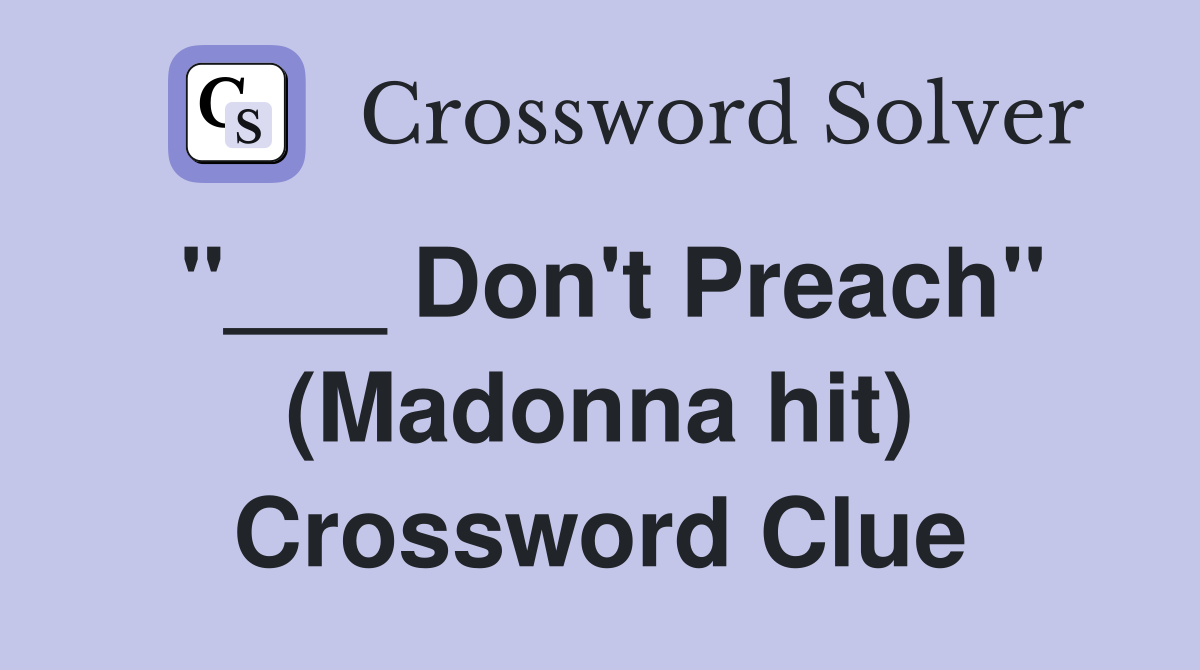 "___ Don't Preach" (Madonna hit) Crossword Clue