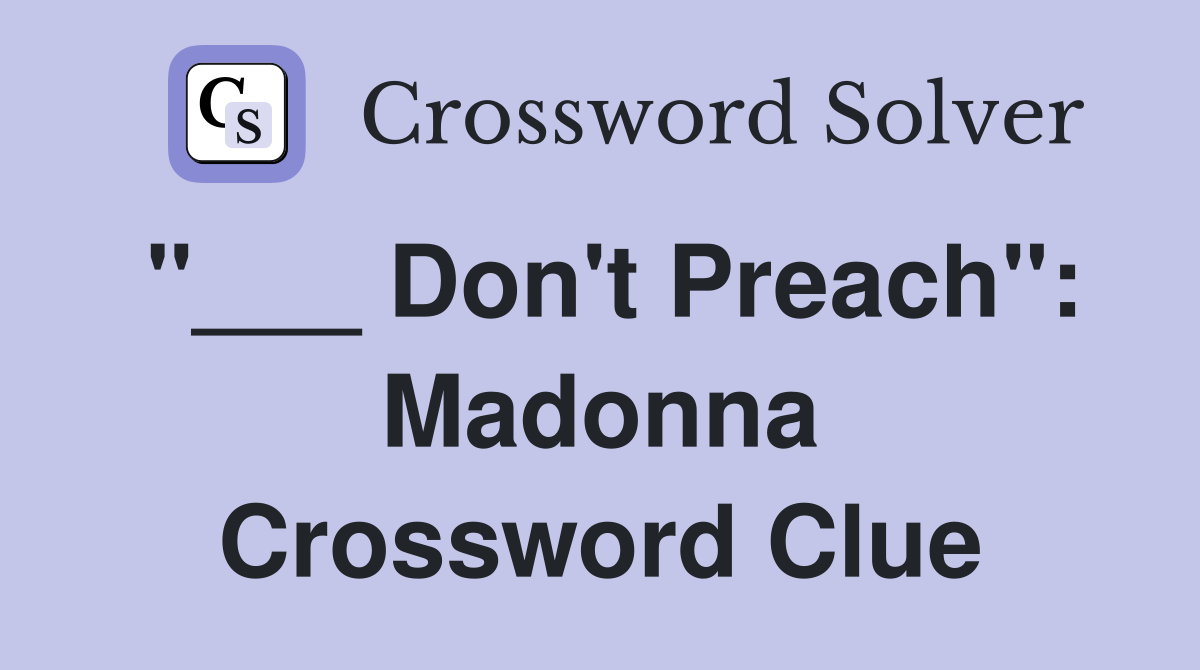 "___ Don't Preach": Madonna Crossword Clue