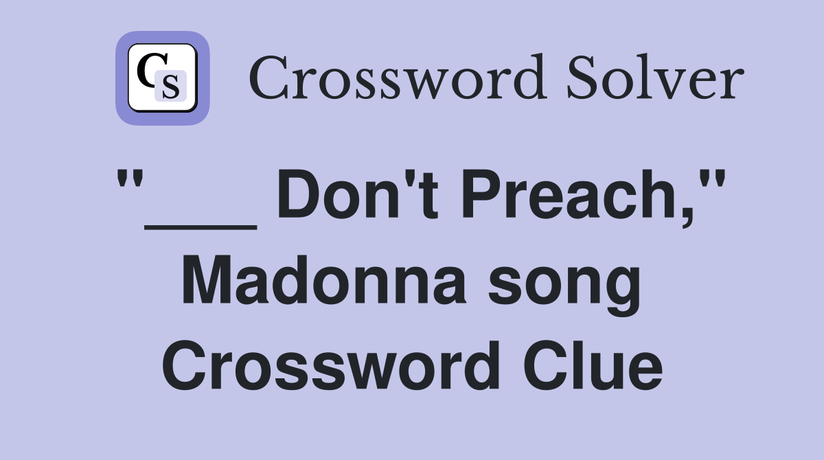 "___ Don't Preach," Madonna song Crossword Clue