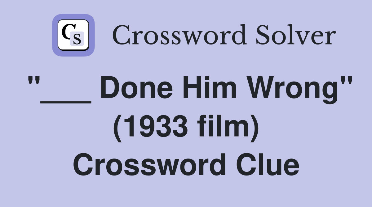 "___ Done Him Wrong" (1933 film) Crossword Clue