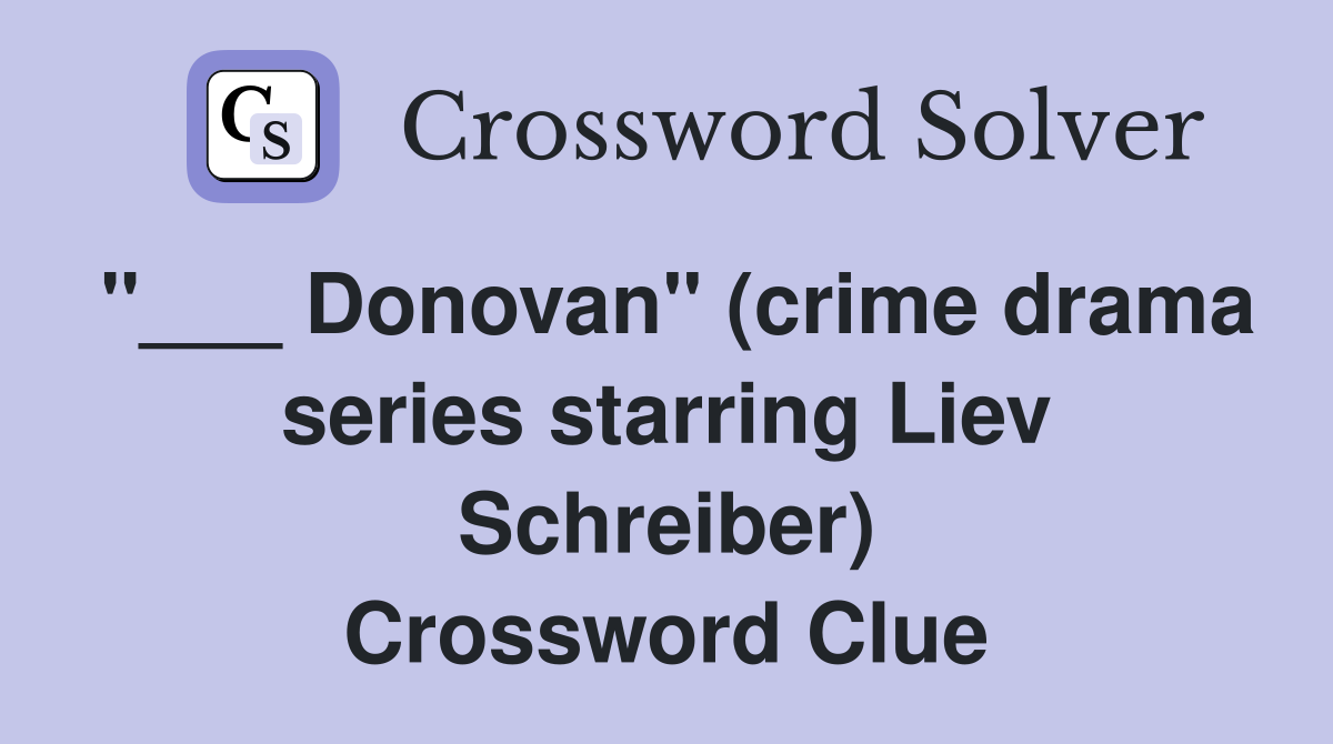 "___ Donovan" (crime drama series starring Liev Schreiber) Crossword Clue