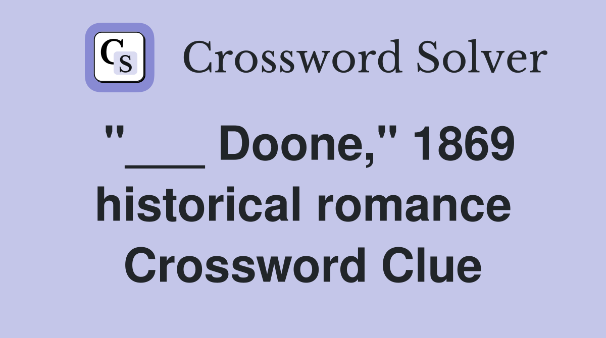"___ Doone," 1869 historical romance Crossword Clue