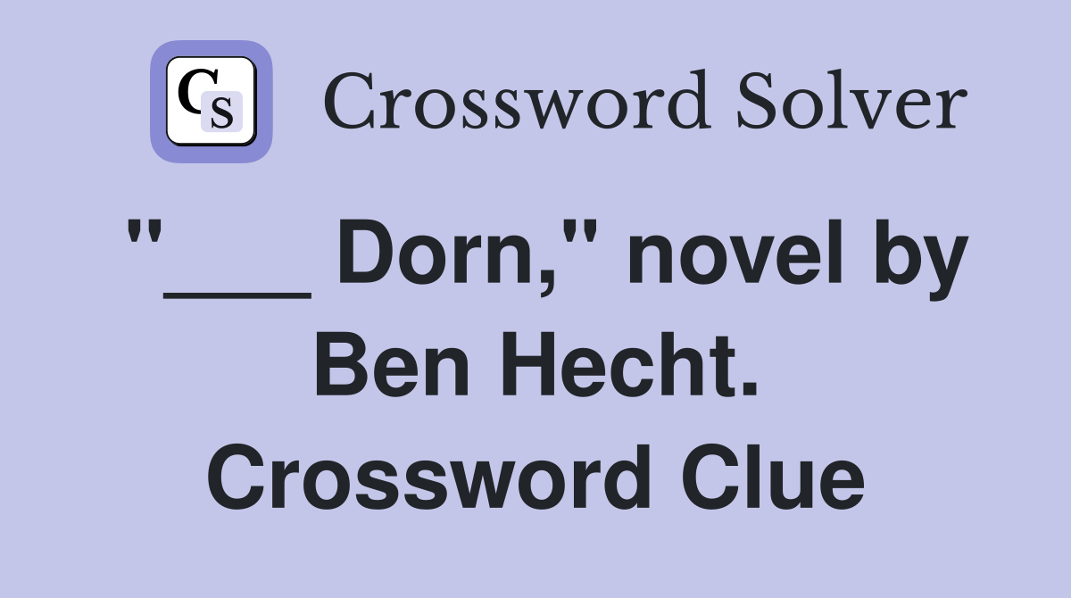 "___ Dorn," novel by Ben Hecht. Crossword Clue