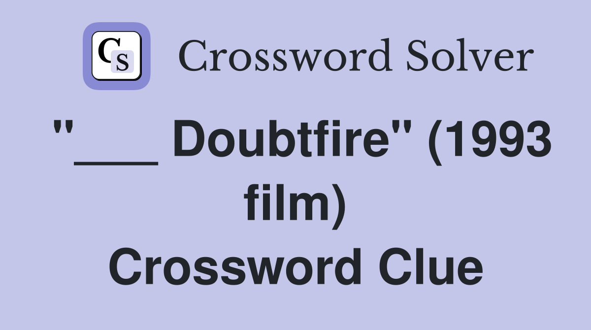 "___ Doubtfire" (1993 film) Crossword Clue