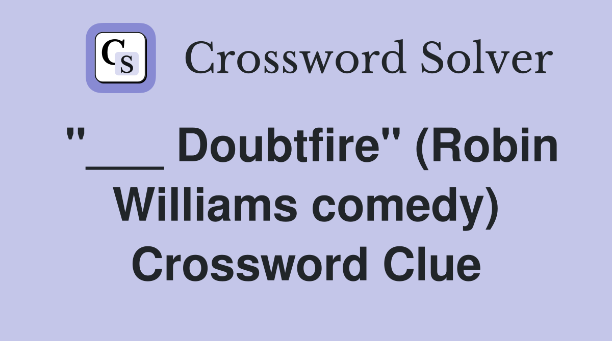 "___ Doubtfire" (Robin Williams comedy) Crossword Clue