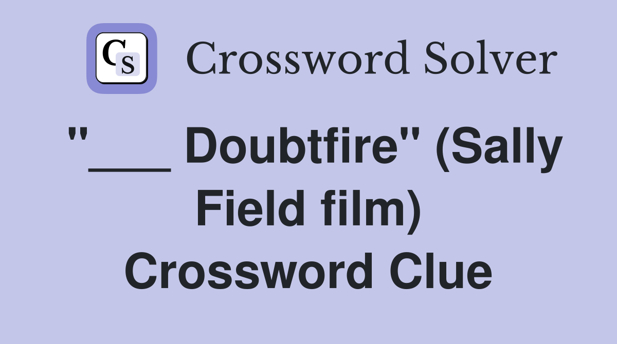 "___ Doubtfire" (Sally Field film) Crossword Clue