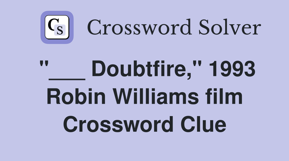 "___ Doubtfire," 1993 Robin Williams film Crossword Clue