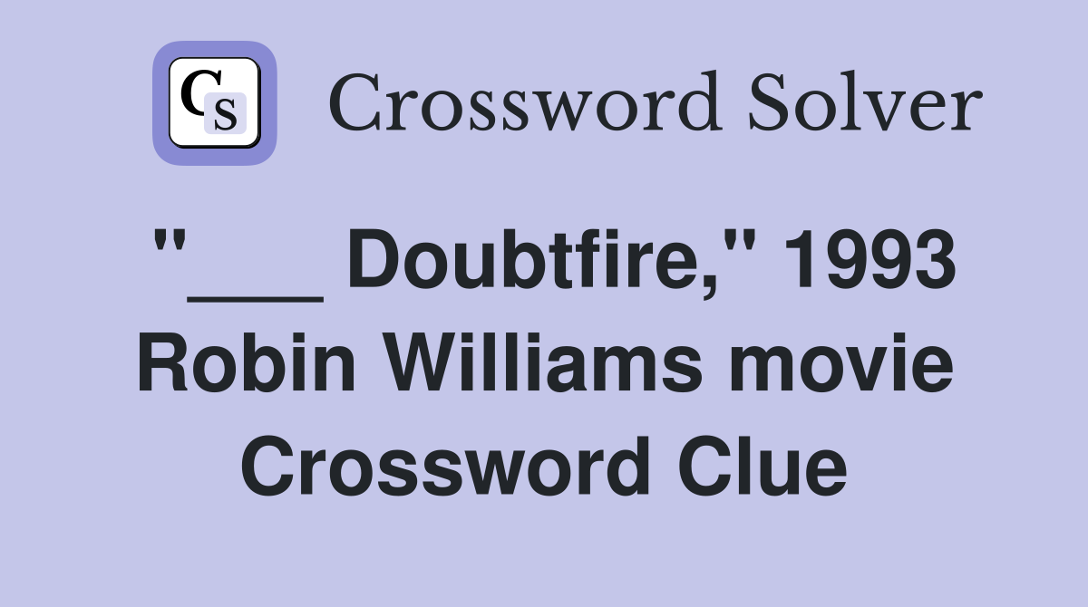 "___ Doubtfire," 1993 Robin Williams movie Crossword Clue
