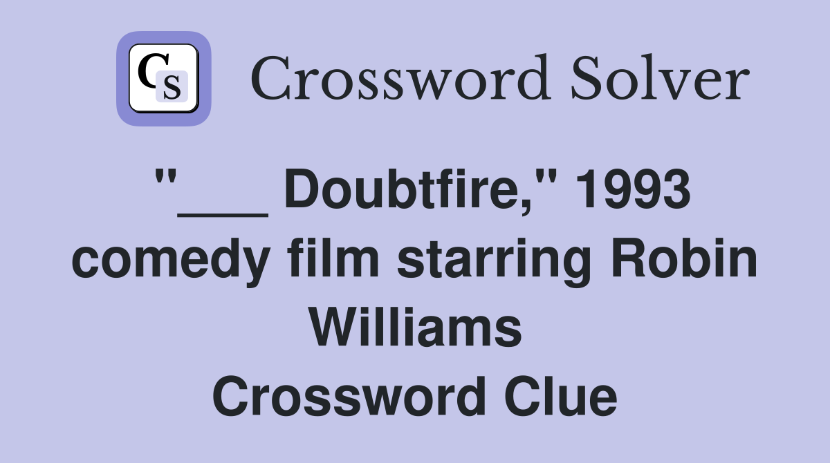 "___ Doubtfire," 1993 comedy film starring Robin Williams Crossword Clue