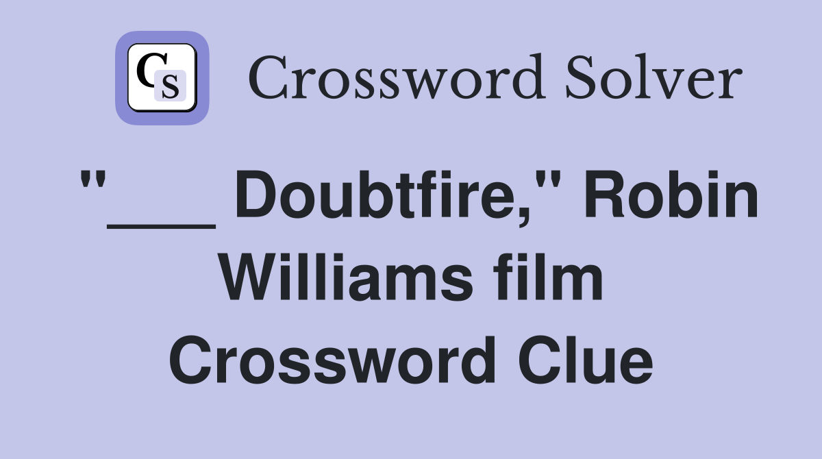 "___ Doubtfire," Robin Williams film Crossword Clue