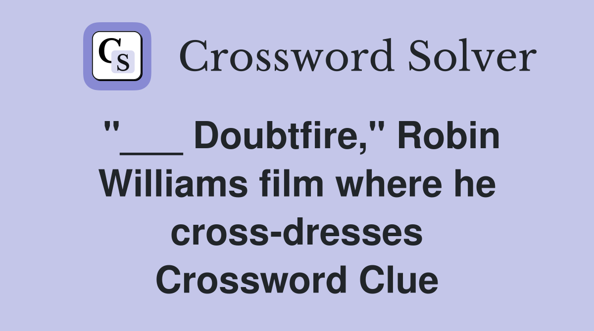 "___ Doubtfire," Robin Williams film where he cross-dresses Crossword Clue