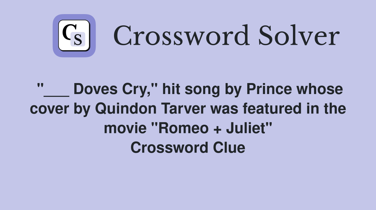 "___ Doves Cry," hit song by Prince whose cover by Quindon Tarver was featured in the movie "Romeo + Juliet" Crossword Clue