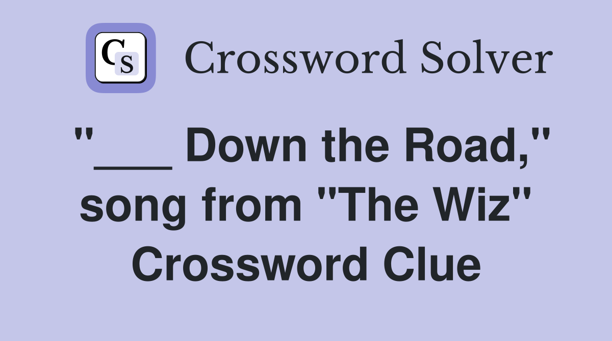 "___ Down the Road," song from "The Wiz" Crossword Clue
