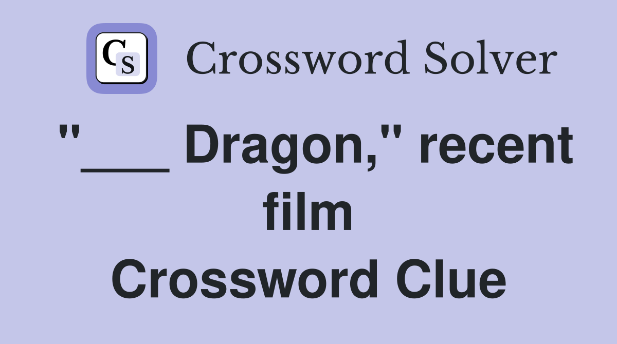 "___ Dragon," recent film Crossword Clue