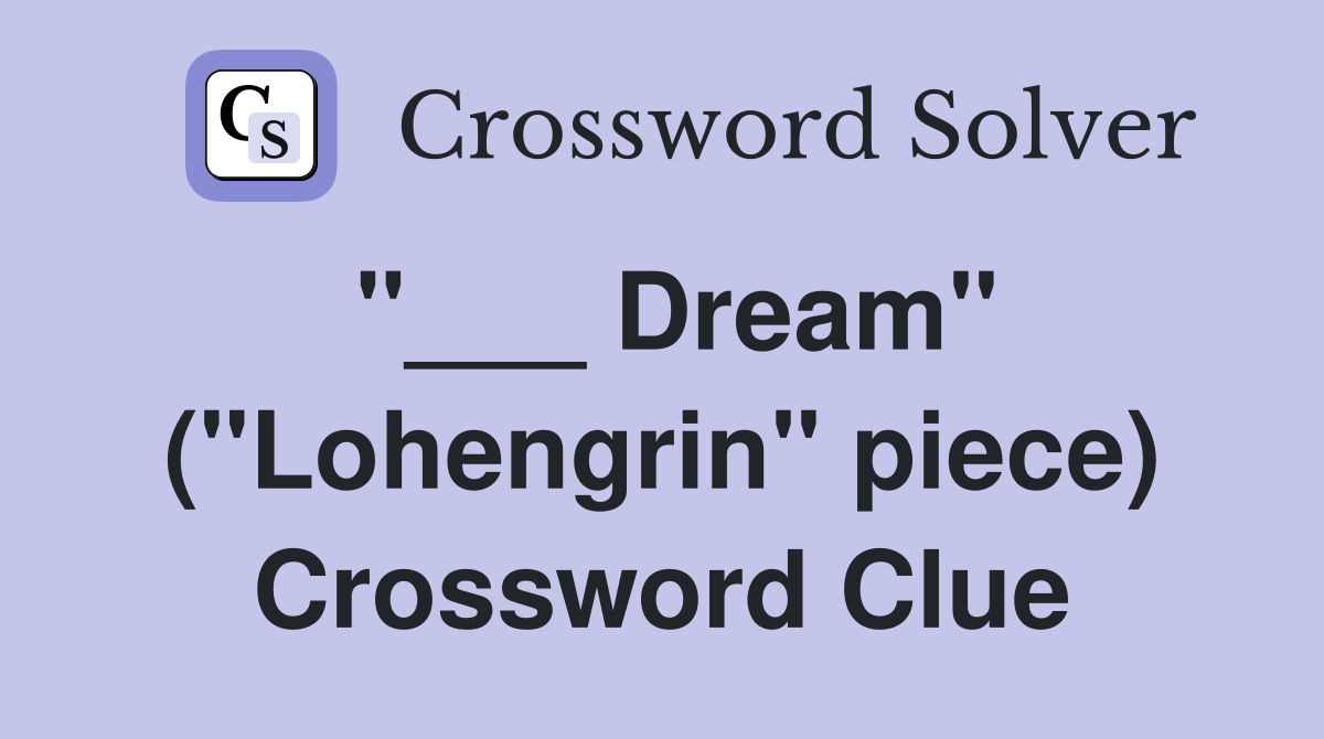 "___ Dream" ("Lohengrin" piece) Crossword Clue