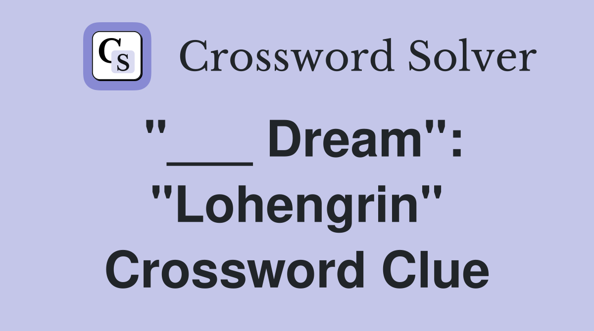 "___ Dream": "Lohengrin" Crossword Clue