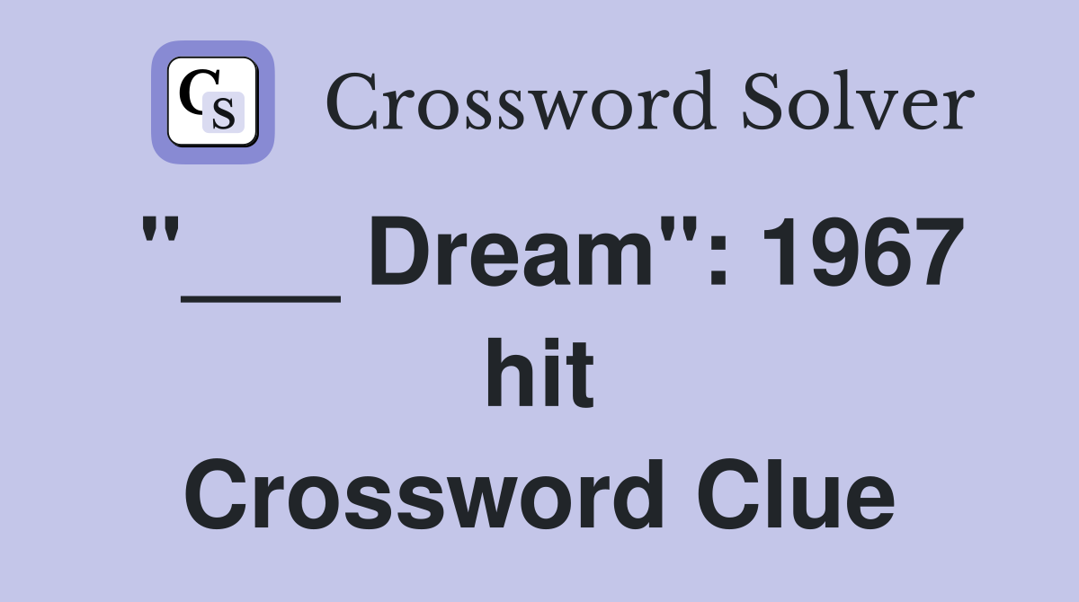 "___ Dream": 1967 hit Crossword Clue