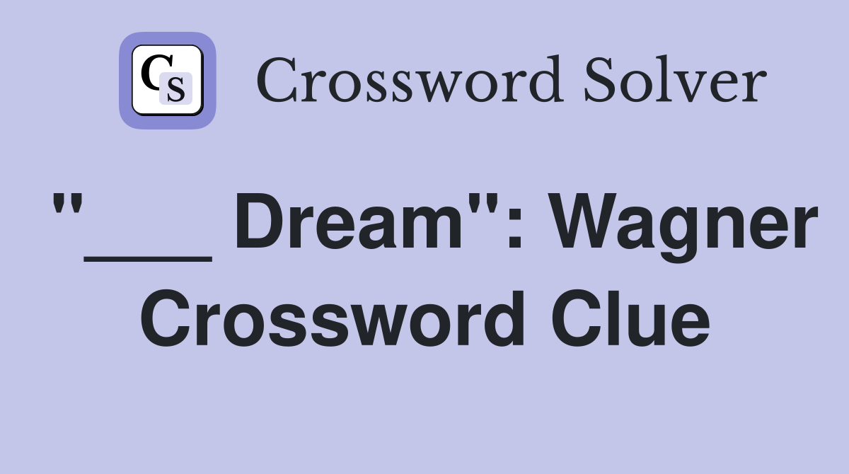 "___ Dream": Wagner Crossword Clue