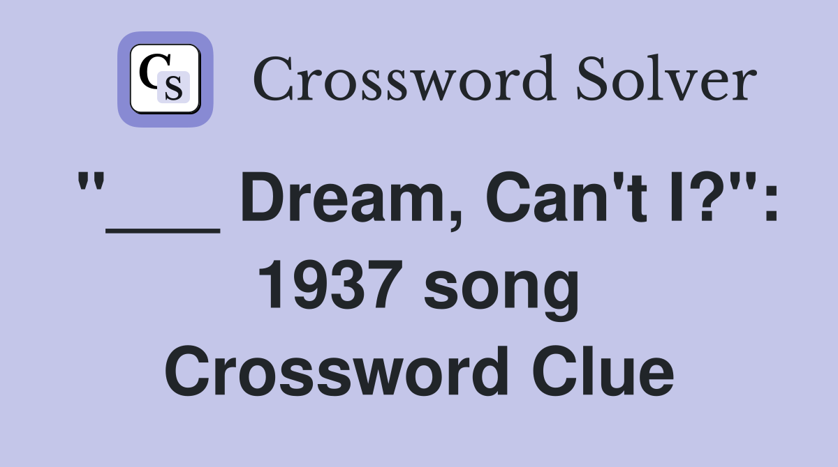 "___ Dream, Can't I?": 1937 song Crossword Clue