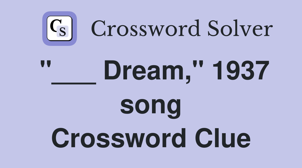 "___ Dream," 1937 song Crossword Clue