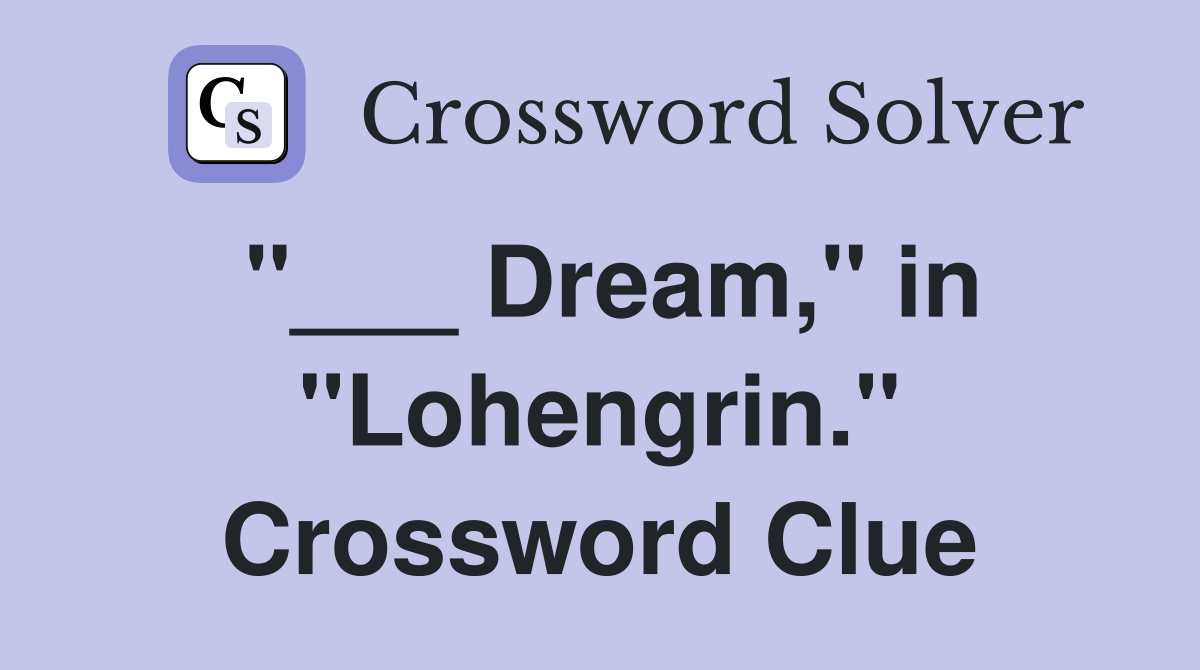 "___ Dream," in "Lohengrin." Crossword Clue