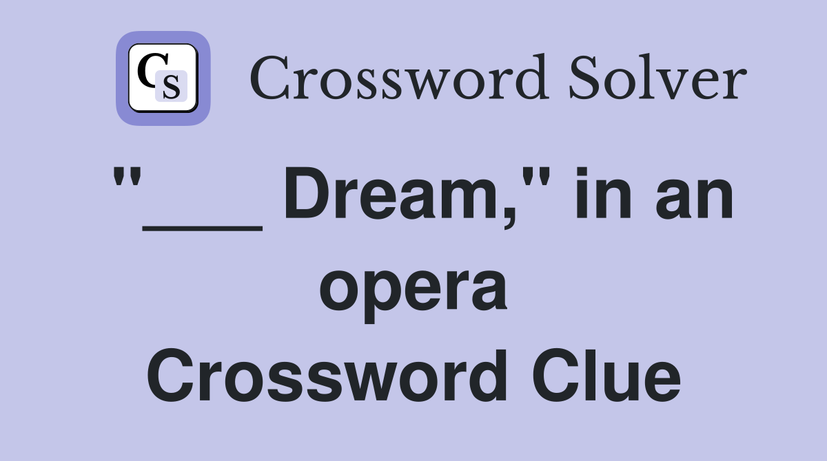"___ Dream," in an opera Crossword Clue