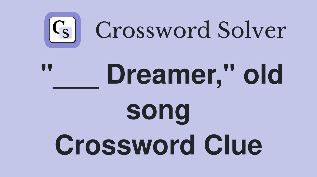 "___ Dreamer," old song Crossword Clue