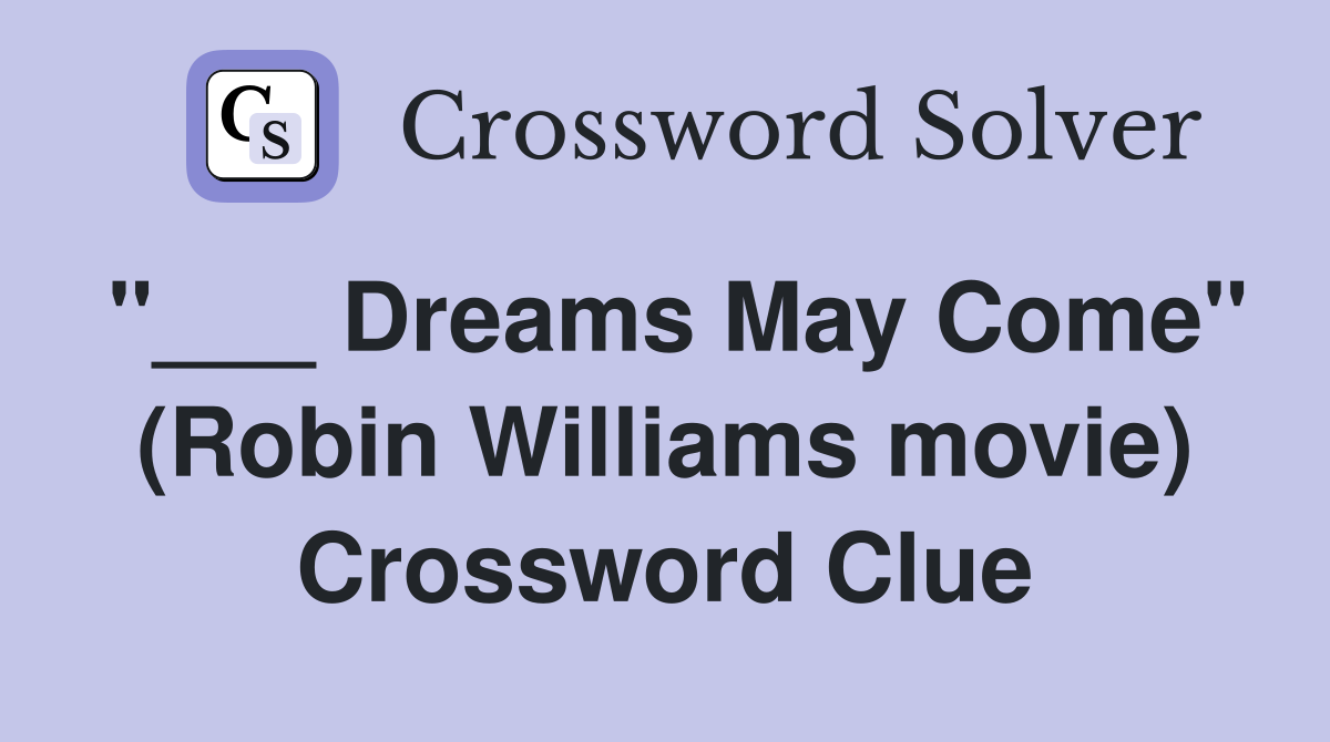 "___ Dreams May Come" (Robin Williams movie) Crossword Clue