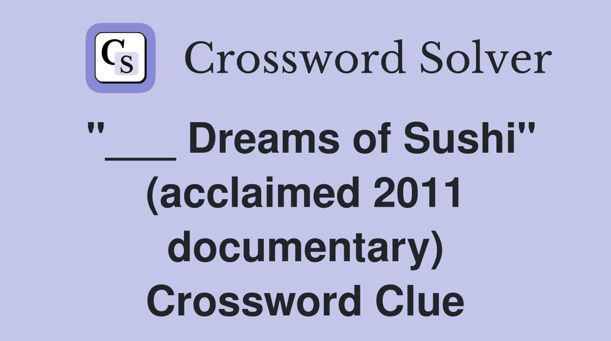 "___ Dreams of Sushi" (acclaimed 2011 documentary) Crossword Clue