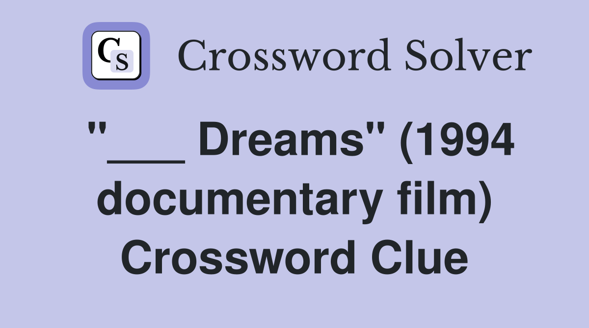 "___ Dreams" (1994 documentary film) Crossword Clue