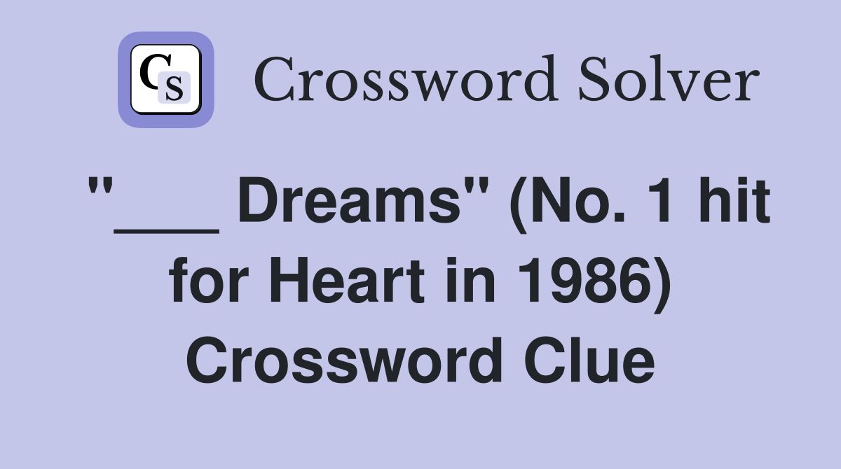 "___ Dreams" (No. 1 hit for Heart in 1986) Crossword Clue