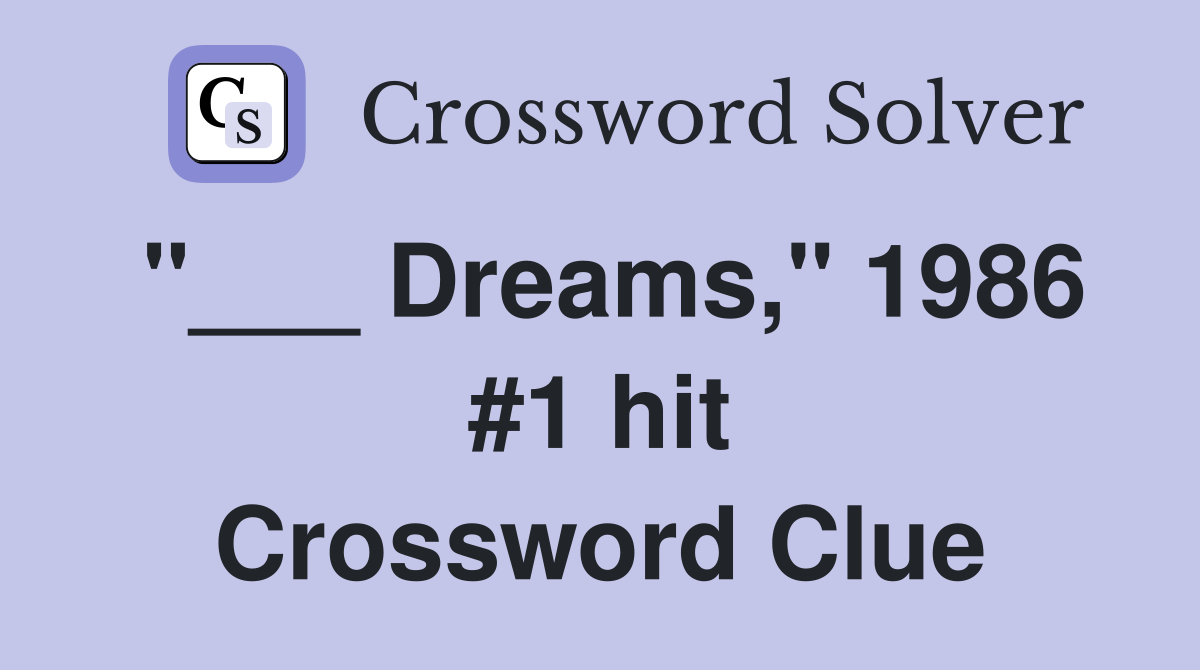 "___ Dreams," 1986 #1 hit Crossword Clue
