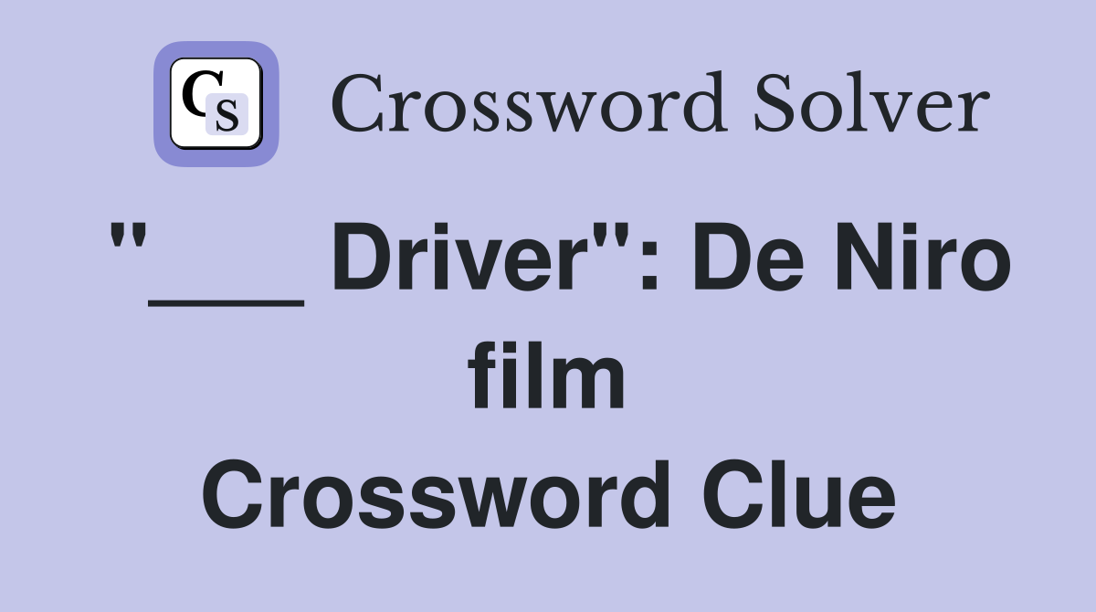 "___ Driver": De Niro film Crossword Clue