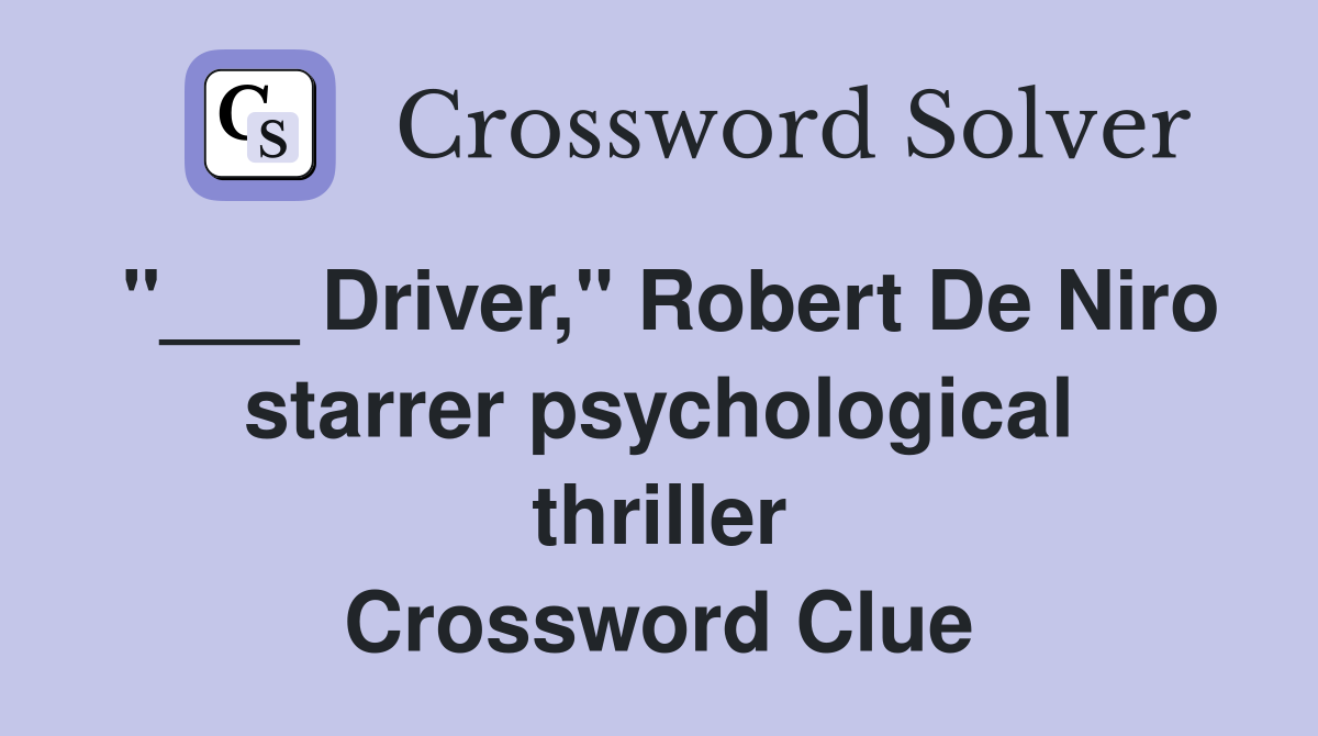 "___ Driver," Robert De Niro starrer psychological thriller Crossword Clue
