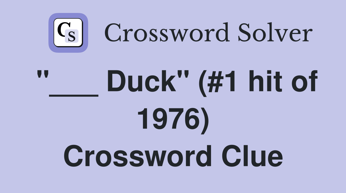 "___ Duck" (#1 hit of 1976) Crossword Clue