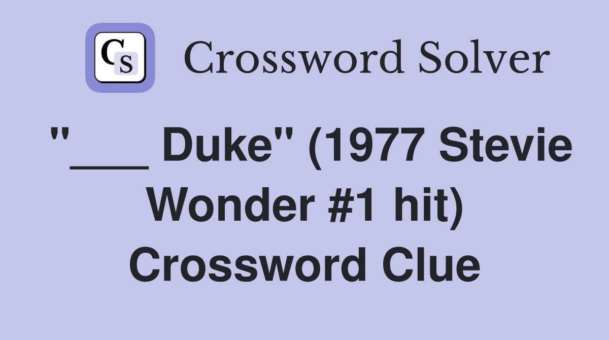 "___ Duke" (1977 Stevie Wonder #1 hit) Crossword Clue