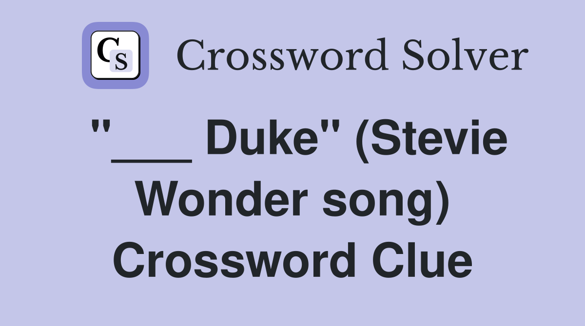 "___ Duke" (Stevie Wonder song) Crossword Clue