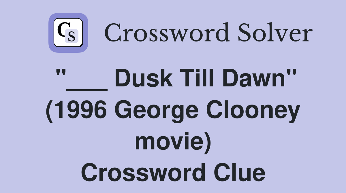 "___ Dusk Till Dawn" (1996 George Clooney movie) Crossword Clue