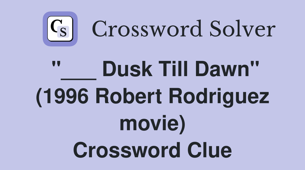 "___ Dusk Till Dawn" (1996 Robert Rodriguez movie) Crossword Clue