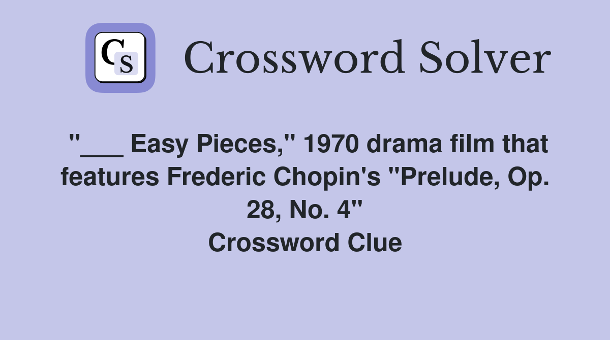 "___ Easy Pieces," 1970 drama film that features Frederic Chopin's "Prelude, Op. 28, No. 4" Crossword Clue