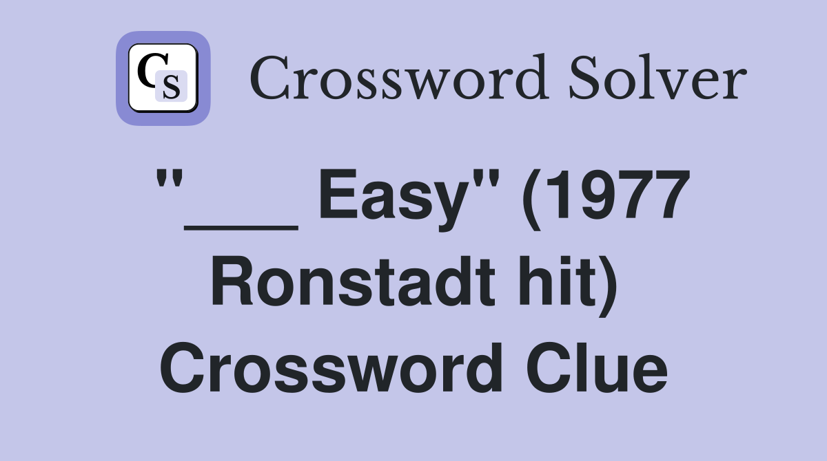 "___ Easy" (1977 Ronstadt hit) Crossword Clue