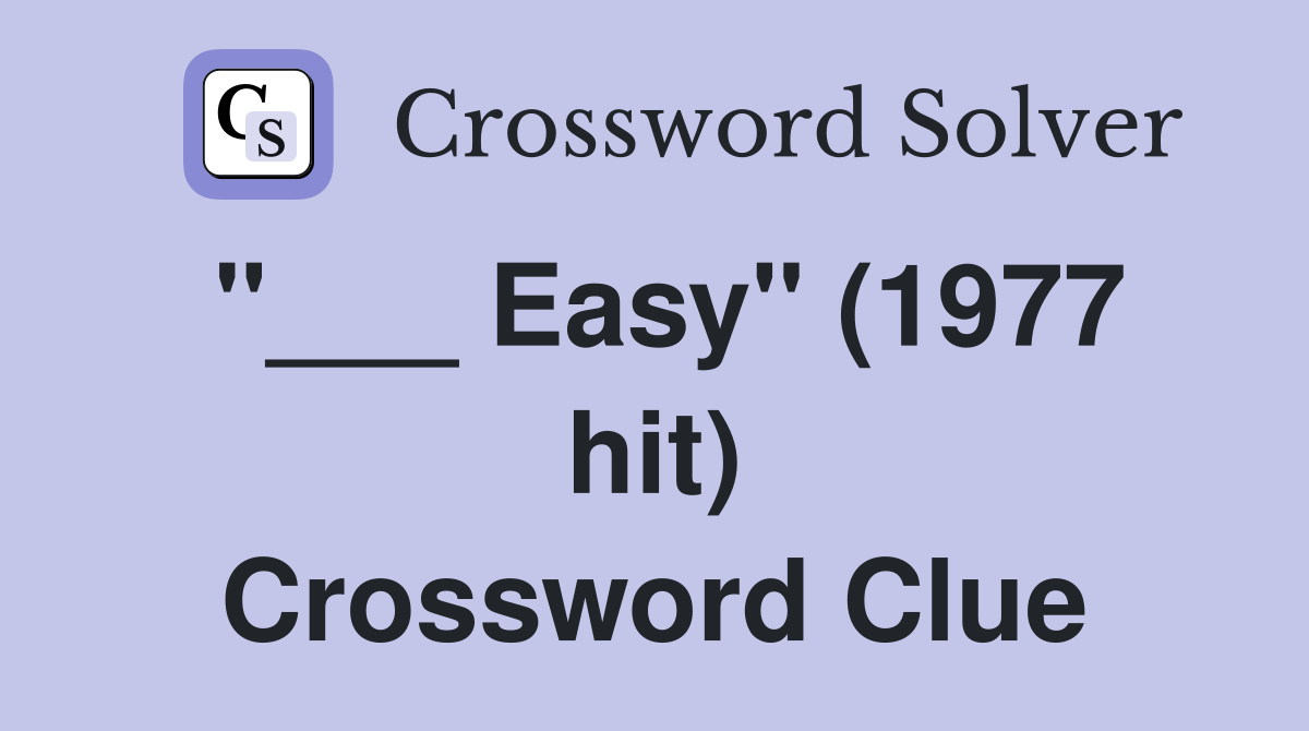 "___ Easy" (1977 hit) Crossword Clue