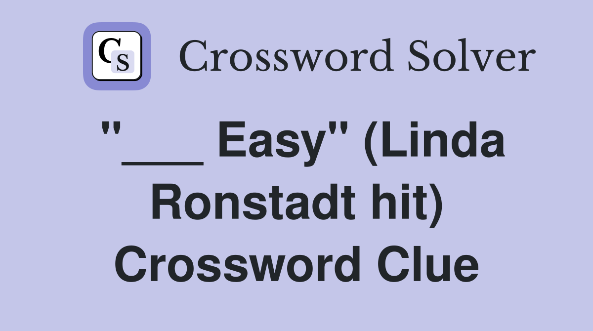 "___ Easy" (Linda Ronstadt hit) Crossword Clue