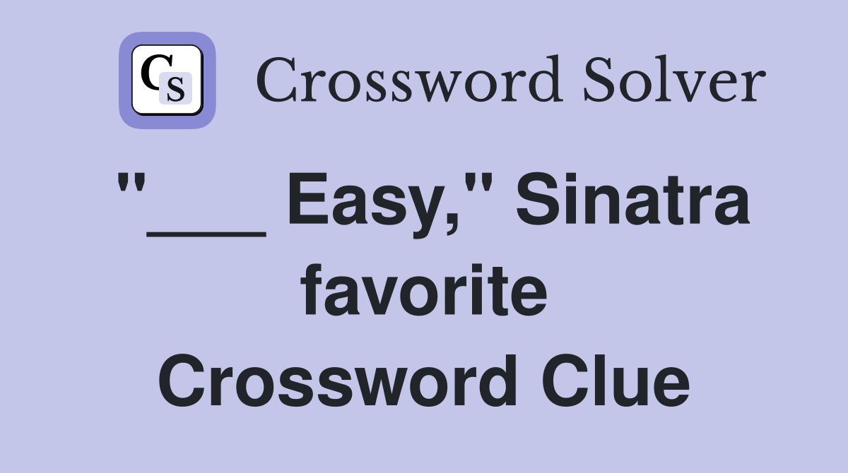 "___ Easy," Sinatra favorite Crossword Clue