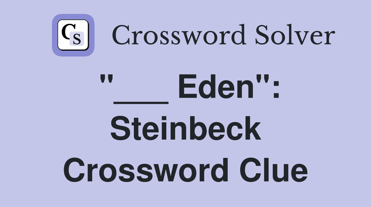"___ Eden": Steinbeck Crossword Clue